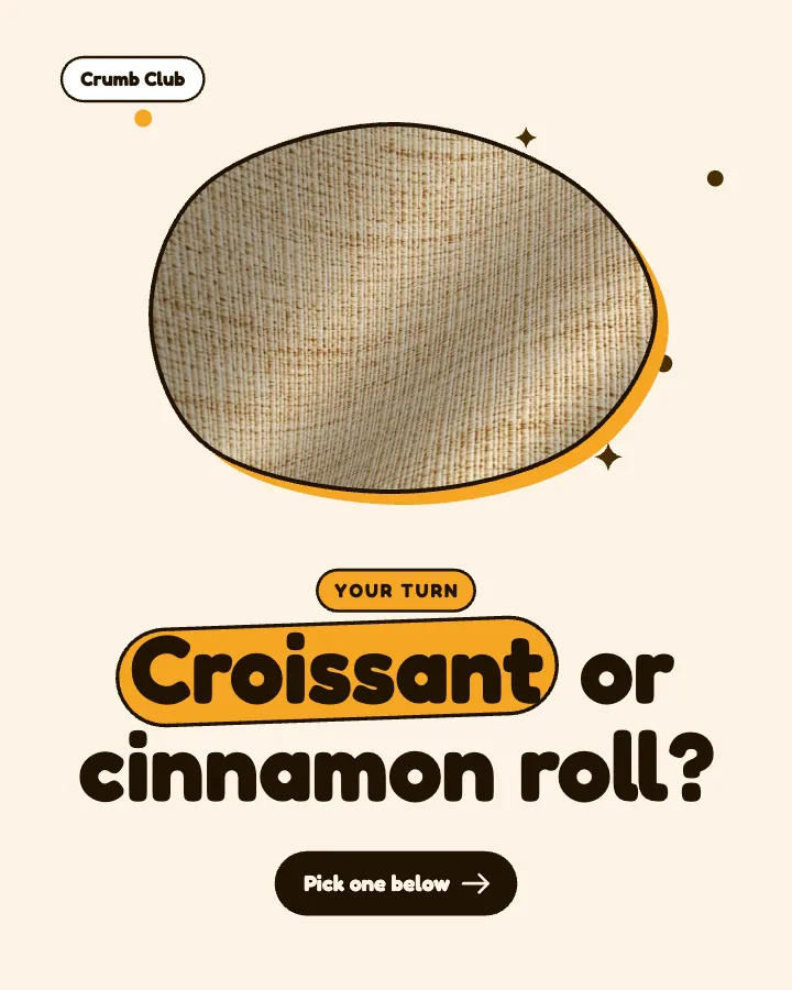 Crumb Club post: "Croissant or cinnamon roll?" (question, Playful style)