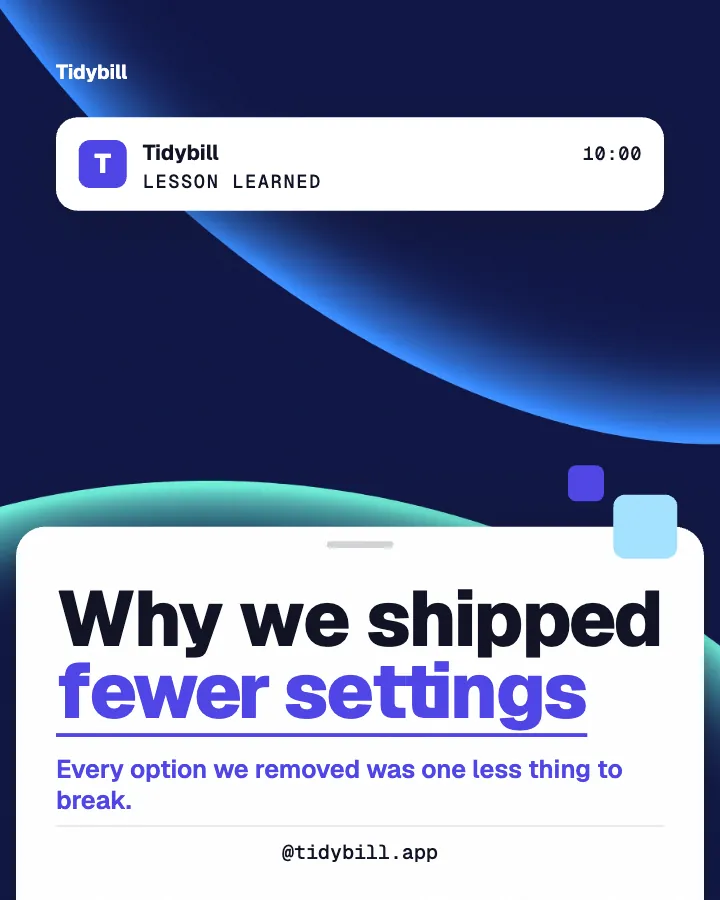 Tidybill post: "Why we shipped fewer settings" (lesson learned, Block style)