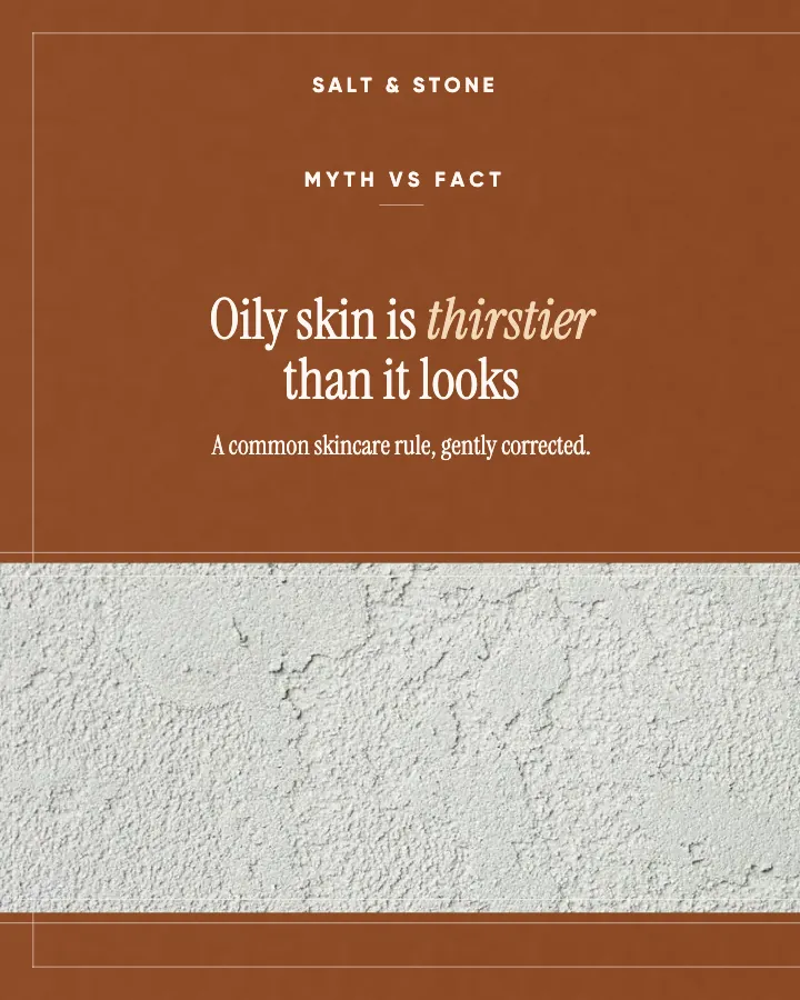 Salt & Stone carousel of 5 slides: "Oily skin is thirstier than it looks" (myth vs fact, Editorial style)