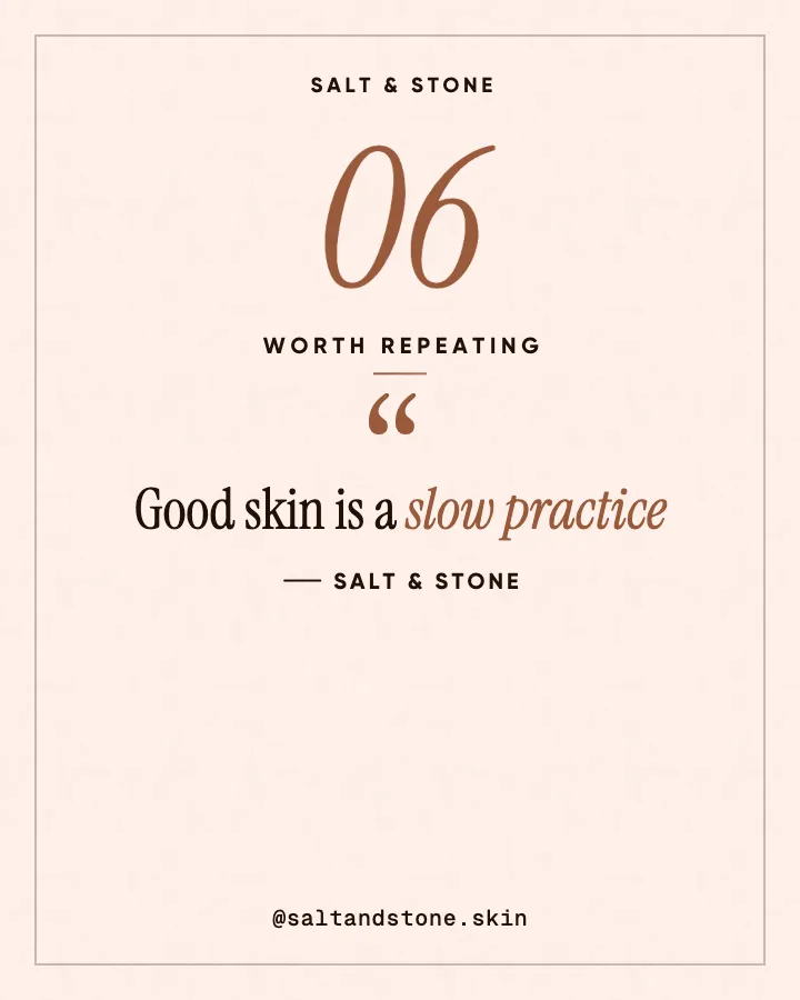 Salt & Stone post: "Good skin is a slow practice" (original line, Editorial style)
